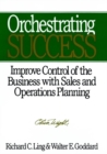 Orchestrating Success : Improve Control of the Business with Sales & Operations Planning - Book