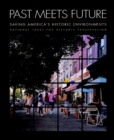 Past Meets Future : Saving America's Historic Environments - Book