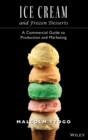 Ice Cream and Frozen Deserts : A Commercial Guide to Production and Marketing - Book