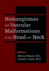 Hemangiomas and Vascular Malformations of the Head and Neck - Book