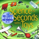 Science in Seconds with Toys : Over 100 Experiments You Can Do in Ten Minutes or Less - Book