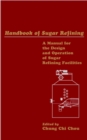 Handbook of Sugar Refining : A Manual for the Design and Operation of Sugar Refining Facilities - Book