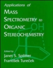 Applications of Mass Spectrometry to Organic Sterochemistry - Book