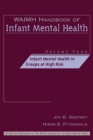 WAIMH Handbook of Infant Mental Health, Infant Mental Health in Groups at High Risk - Book