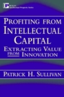 Profiting from Intellectual Capital : Extracting Value from Innovation - Book