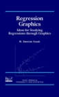 Regression Graphics : Ideas for Studying Regressions Through Graphics - Book