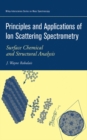 Principles and Applications of Ion Scattering Spectrometry : Surface Chemical and Structural Analysis - Book