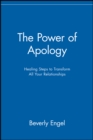 The Power of Apology : Healing Steps to Transform All Your Relationships - Book