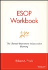ESOP Workbook : The Ultimate Instrument in Succession Planning - Book