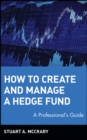 How to Create and Manage a Hedge Fund : A Professional's Guide - Book