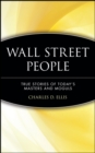 Wall Street People : True Stories of Today's Masters and Moguls - Book