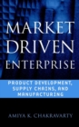 Market Driven Enterprise : Product Development, Supply Chains, and Manufacturing - Book
