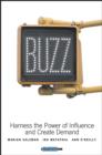 Buzz : Harness the Power of Influence and Create Demand - Book