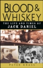 Blood and Whiskey : The Life and Times of Jack Daniel - Book