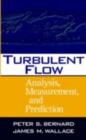 Turbulent Flow : Analysis, Measurement, and Prediction - Peter S. Bernard