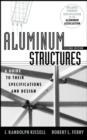 Aluminum Structures : A Guide to Their Specifications and Design - J. Randolph Kissell