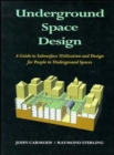 Underground Space Design : Part 1: Overview of Subsurface Space Utilization Part 2: Design for People in Underground Facilities - Book