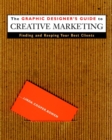 The Graphic Designer's Guide to Creative Marketing : Finding & Keeping Your Best Clients - Book