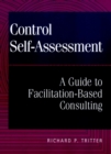 Control Self-Assessment : A Guide to Facilitation-Based Consulting - Book