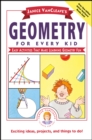 Janice VanCleave's Geometry for Every Kid : Easy Activities that Make Learning Geometry Fun - Book