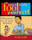 How to Really Fool Yourself : Illusions for All Your Senses - Book
