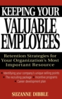 Keeping Your Valuable Employees : Retention Strategies for Your Organization's Most Important Resource - Book
