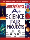 Janice VanCleave's A+ Science Fair Projects - Book