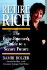 Retire Rich : The Baby Boomer's Guide to a Secure Future - Book
