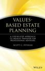 Values-Based Estate Planning : A Step-by-Step Approach to Wealth Transfer for Professional Advisors - Book