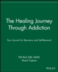 The Healing Journey Through Addiction : Your Journal for Recovery and Self-Renewal - Book