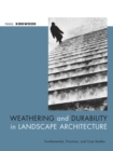 Weathering and Durability in Landscape Architecture : Fundamentals, Practices, and Case Studies - Book