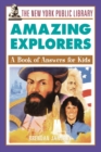 The New York Public Library Amazing Explorers : A Book of Answers for Kids - Book