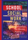 School Social Work : Skills and Interventions for Effective Practice - Book