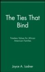 The Ties That Bind : Timeless Values for African American Families - Book