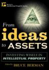 From Ideas to Assets : Investing Wisely in Intellectual Property - Book
