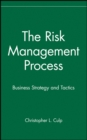 The Risk Management Process : Business Strategy and Tactics - Book