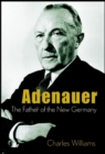 Konrad Adenauer: the Father of the New Germany : The Father of the New Germany - Book