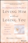 Loving Him without Losing You : How to Stop Disappearing and Start Being Yourself - Book