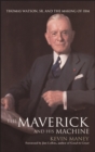 The Maverick and His Machine : Thomas Watson, Sr. and the Making of IBM - Book