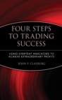 Four Steps to Trading Success : Using Everyday Indicators to Achieve Extraordinary Profits - Book