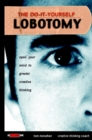 The Do-It-Yourself Lobotomy : Open Your Mind to Greater Creative Thinking - Book