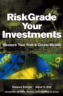 RiskGrade Your Investments : Measure Your Risk and Create Wealth - Book