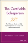 The Certifiable Salesperson : The Ultimate Guide to Help Any Salesperson Go Crazy with Unprecedented Sales! - eBook