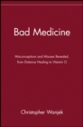 Bad Medicine : Misconceptions and Misuses Revealed, from Distance Healing to Vitamin O - Book