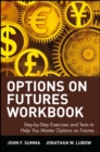 Options on Futures, Workbook: Step-by-Step Exercises and Tests to Help You Master Options on Futures : New Trading Strategies - Book