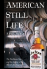American Still Life : The Jim Beam Story and the Making of the World's #1 Bourbon - Book