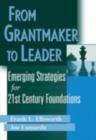 From Grantmaker to Leader : Emerging Strategies for Twenty-First Century Foundations - eBook