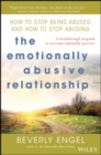 The Emotionally Abusive Relationship : How to Stop Being Abused and How to Stop Abusing - Book