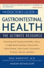 The Doctor's Guide to Gastrointestinal Health : Preventing and Treating Acid Reflux, Ulcers, Irritable Bowel Syndrome, Diverticulitis, Celiac Disease, Colon Cancer, Pancreatitis, Cirrhosis, Hernias an - Book