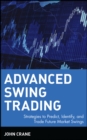 Advanced Swing Trading : Strategies to Predict, Identify, and Trade Future Market Swings - Book